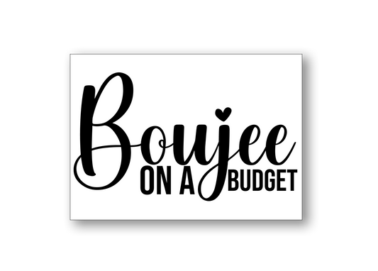 Boujee on a budget Metal Decal (Copy)