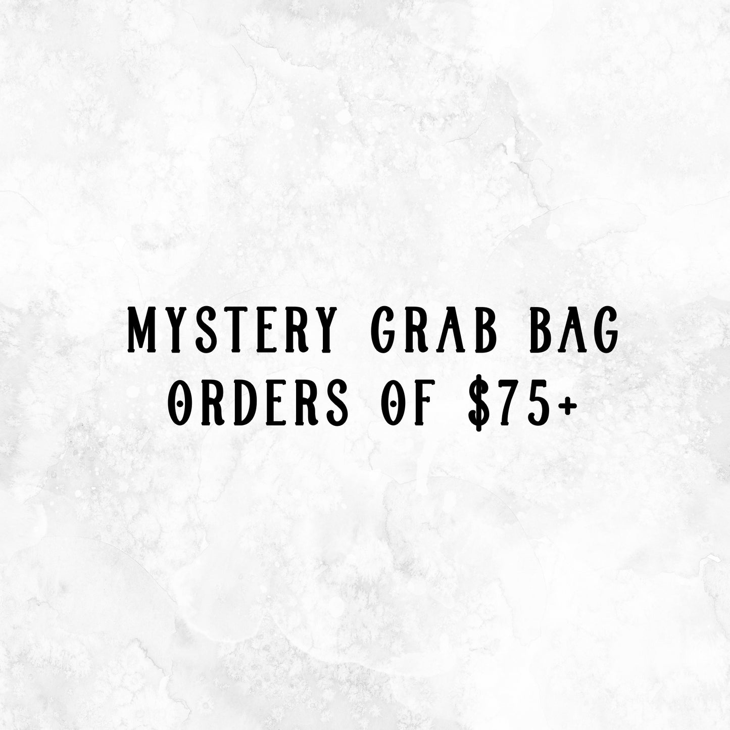 Mystery Grab Bag orders of 75$